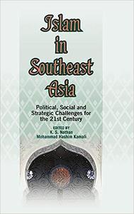 Islam in Southeast Asia Political, Social and Strategic Challenges for the 21st Century