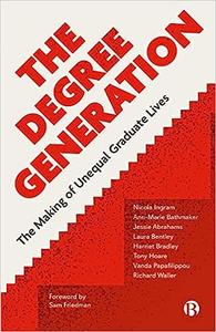 The Degree Generation The Making of Unequal Graduate Lives