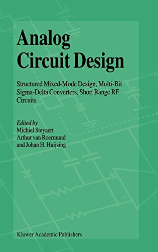 Analog Circuit Design Structured Mixed–Mode Design, Multi–Bit Sigma–Delta Converters, Short Range RF Circuits