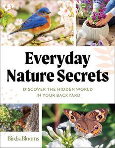 Birds & Blooms Everyday Nature Secrets Discover the Hidden World in Your Backyard
