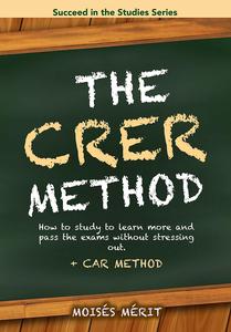 The CRER Method (+ CAR Method) How to study to learn more and pass without stressing out