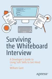 Surviving the Whiteboard Interview A Developer's Guide to Using Soft Skills to Get Hired
