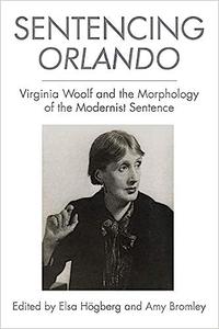 Sentencing Orlando Virginia Woolf and the Morphology of the Modernist Sentence