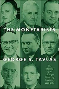 The Monetarists The Making of the Chicago Monetary Tradition, 1927–1960
