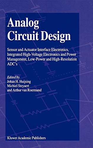 Analog Circuit Design Sensor and Actuator Interface Electronics, Integrated High–Voltage Electronics and Power Management, Low–Power and High–Resolution ADC's