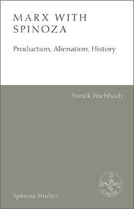 Marx with Spinoza Production, Alienation, History