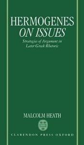 Hermogenes on Issues Strategies of Argument in Later Greek Rhetoric