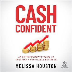 Cash Confident An Entrepreneur's Guide to Creating a Profitable Business [Audiobook]