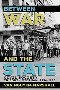 Between War and the State Civil Society in South Vietnam, 1954-1975