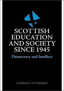 Scottish Education and Society since 1945 Democracy and Intellect