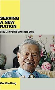 Serving a New Nation Baey Lian Peck's Singapore Story