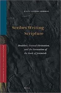 Scribes Writing Scripture Doublets, Textual Divination, and the Formation of the Book of Jeremiah