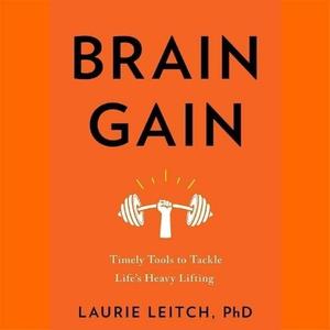 Brain Gain Timely Tools to Tackle Life's Heavy Lifting [Audiobook]