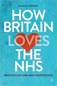 How Britain Loves the NHS Practices of Care and Contestation