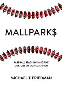 Mallparks Baseball Stadiums and the Culture of Consumption