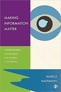 Making Information Matter Understanding Surveillance and Making a Difference