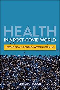 Health in a Post–COVID World Lessons from the Crisis of Western Liberalism