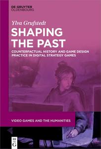 Shaping the Past Counterfactual History and Game Design Practice in Digital Strategy Games