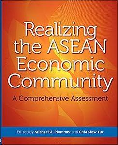Realizing the ASEAN Economic Community A Comprehensive Assessment