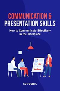 Communication & Presentation Skills How to Communicate Effectively in the Workplace