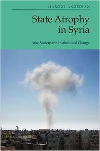 State Atrophy in Syria War, Society and Institutional Change