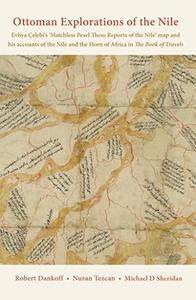 Ottoman Explorations of the Nile Evliya Çelebi's Map of the Nile and The Nile Journeys in the Book of Travels