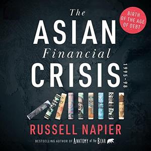 The Asian Financial Crisis 1995–98 Birth of the Age of Debt [Audiobook]