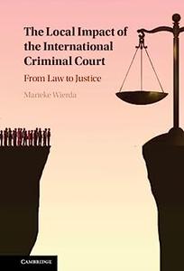 The Local Impact of the International Criminal Court From Law to Justice