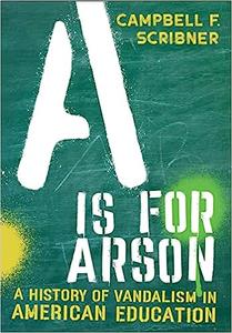 A Is for Arson A History of Vandalism in American Education