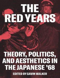 The Red Years Theory, Politics, and Aesthetics in the Japanese '68