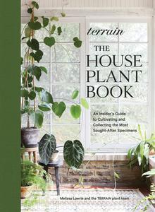 Terrain The Houseplant Book An Insider’s Guide to Cultivating and Collecting the Most Sought-After Specimens