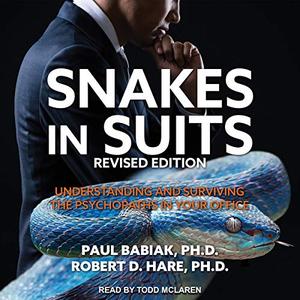 Snakes in Suits, Revised Edition Understanding and Surviving the Psychopaths in Your Office [Audiobook]