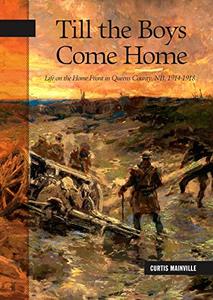 Till the Boys Come Home Life on the Home Front in Queens County, NB, 1914-1918