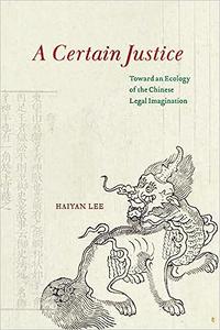 A Certain Justice Toward an Ecology of the Chinese Legal Imagination