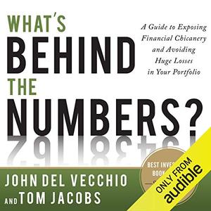 What’s Behind the Numbers A Guide to Exposing Financial Chicanery and Avoiding Huge Losses in Your Portfolio [Audiobook]