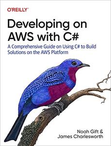 Developing on AWS With C# A Comprehensive Guide on Using C# to Build Solutions on the AWS Platform