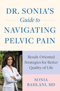 Dr. Sonia's Guide to Navigating Pelvic Pain Result–Oriented Strategies for Better Quality of Life