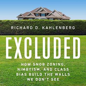 Excluded How Snob Zoning, NIMBYism, and Class Bias Build the Walls We Don't See [Audiobook]