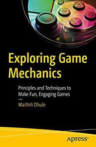 Exploring Game Mechanics Principles and Techniques to Make Fun, Engaging Games