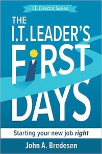 The I.T. Leader's First Days Starting Your New Job Right