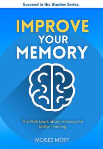 IMPROVE YOUR MEMORY The little book about memory for better learning