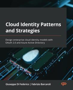 Cloud Identity Patterns and Strategies Design enterprise cloud identity models with OAuth 2.0 and Azure Active Directory