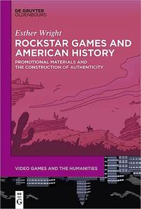 Rockstar Games and American History Promotional Materials and the Construction of Authenticity