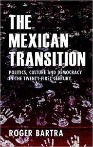 The Mexican Transition Politics, Culture, and Democracy in the Twenty-First Century