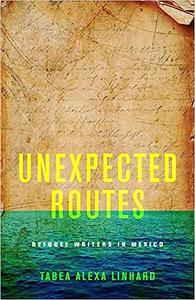 Unexpected Routes Refugee Writers in Mexico