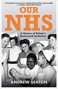 Our NHS A History of Britain's Best Loved Institution