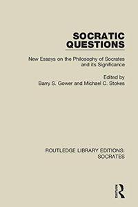 Socratic Questions New Essays on the Philosophy of Socrates and Its Significance