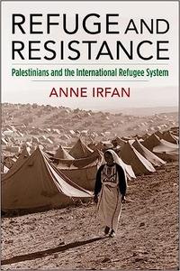 Refuge and Resistance Palestinians and the International Refugee System