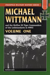 MICHAEL WITTMANN AND THE WAFFEN SS TIGER COMMANDERS OF THE LEIBSTANDARTE IN WWII