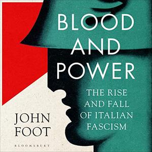 Blood and Power The Rise and Fall of Italian Fascism [Audiobook]
